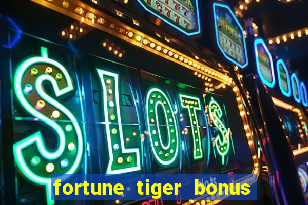 fortune tiger bonus sem deposito